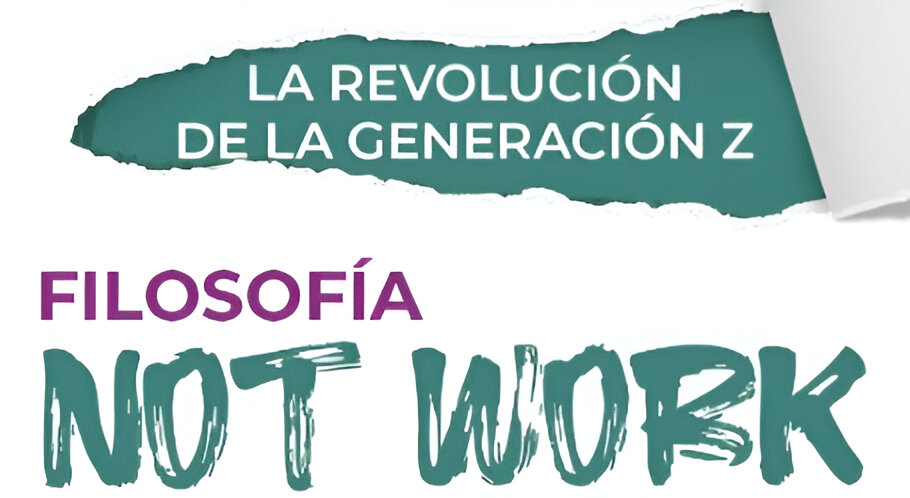 Imagen con la frase “La revolución de la Generación Z – Filosofía Not Work”, destacando una propuesta de cambio en el mundo laboral